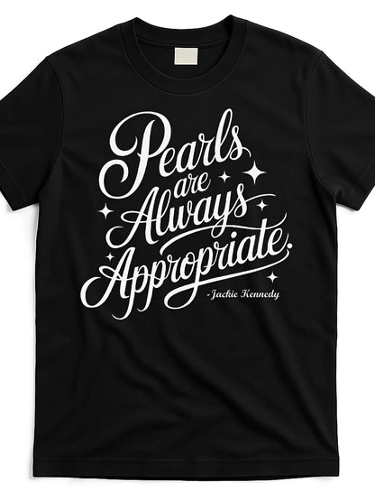 Pearls Are Always Appropriate Jackie Kennedy [Cool Design] Street Trending Style Women'S Tee