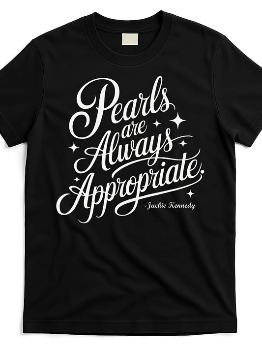 Pearls Are Always Appropriate Jackie Kennedy [Cool Design] Street Trending Style Women'S Tee